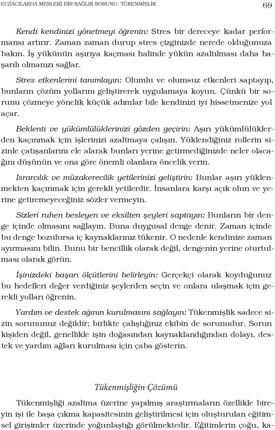 Stres etkenlerini tanımlayın: Olumlu ve olumsuz etkenleri saptayıp, bunların çözüm yollarını geliştirerek uygulamaya koyun.