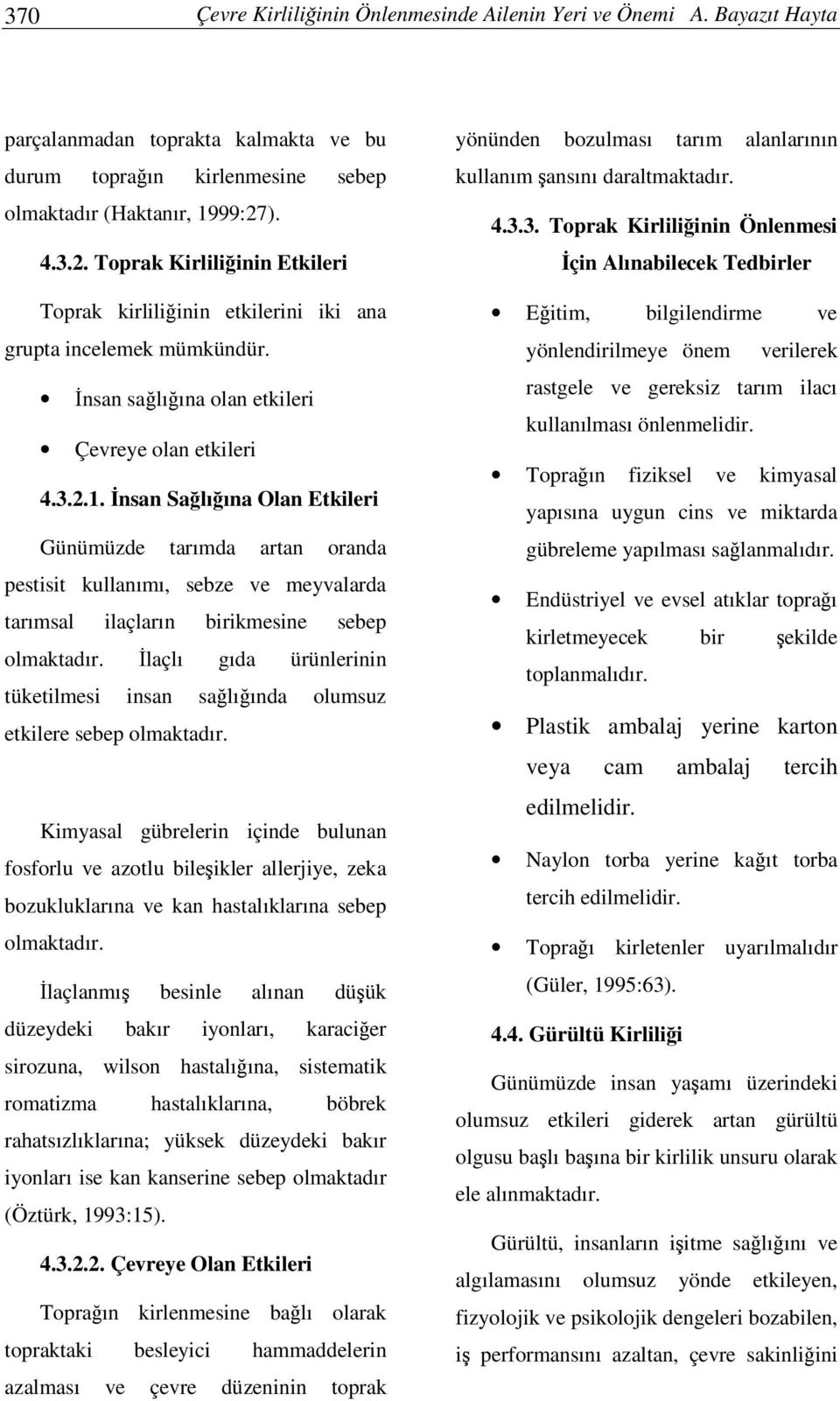 nsan Salıına Olan Etkileri Günümüzde tarımda artan oranda pestisit kullanımı, sebze ve meyvalarda tarımsal ilaçların birikmesine sebep olmaktadır.