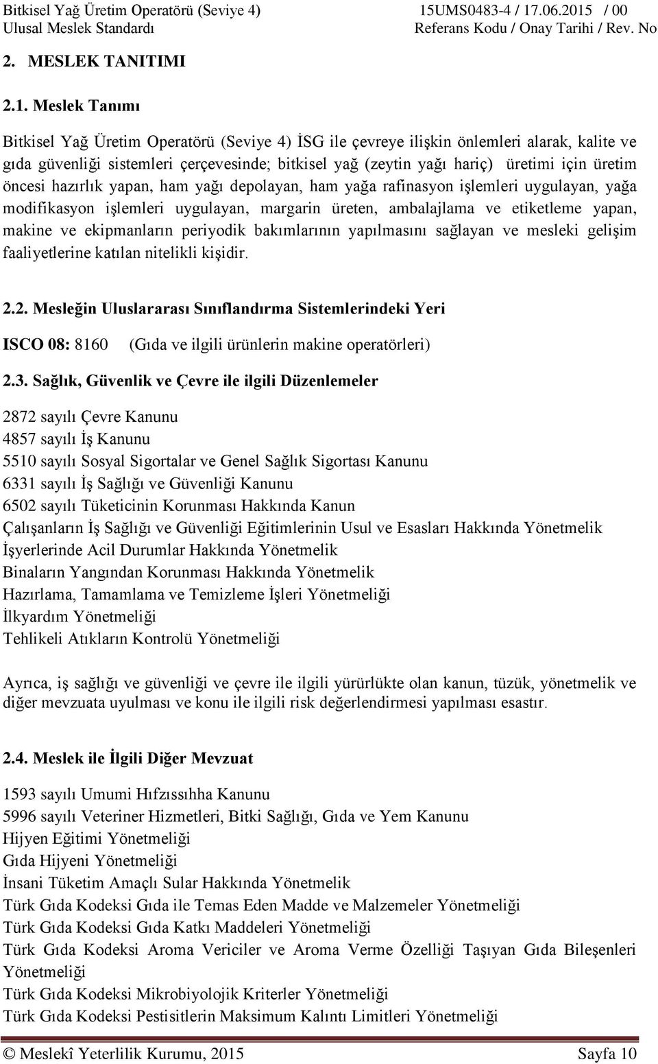 öncesi hazırlık yapan, ham yağı depolayan, ham yağa rafinasyon işlemleri uygulayan, yağa modifikasyon işlemleri uygulayan, margarin üreten, ambalajlama ve etiketleme yapan, makine ve ekipmanların