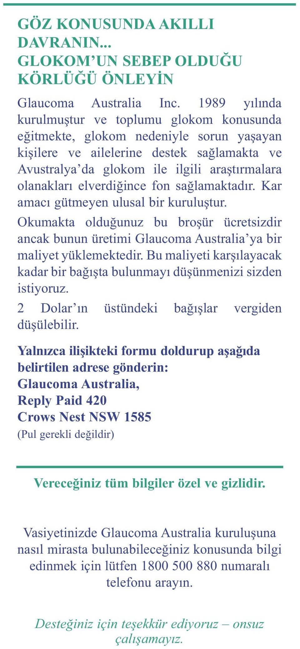 elverdiğince fon sağlamaktadır. Kar amacı gütmeyen ulusal bir kuruluştur. Okumakta olduğunuz bu broşür ücretsizdir ancak bunun üretimi Glaucoma ustralia ya bir maliyet yüklemektedir.