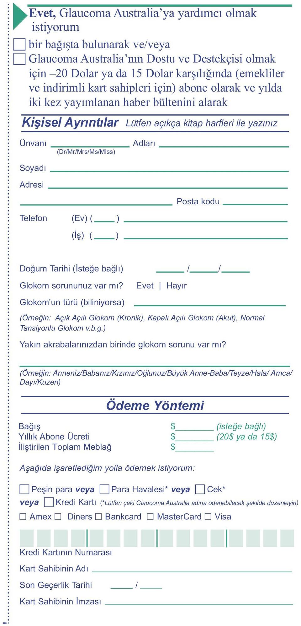 Telefon (Ev) ( ) (İş) ( ) dları Posta kodu Doğum Tarihi (İsteğe bağlı) / / Glokom sorununuz var mı?