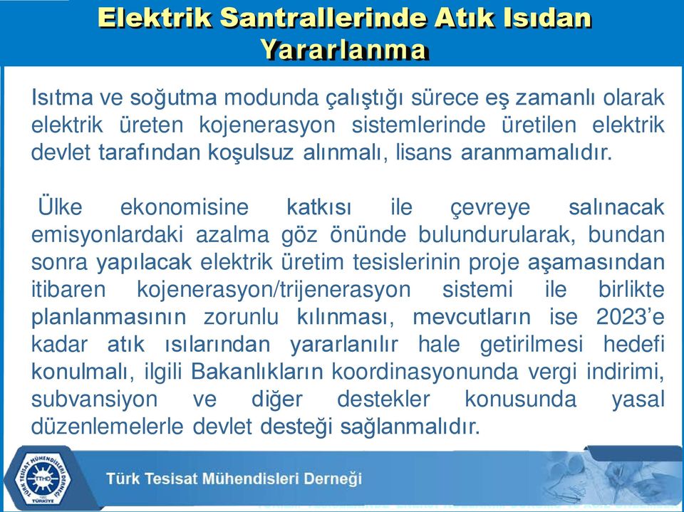 Ülke ekonomisine katkısı ile çevreye salınacak emisyonlardaki azalma göz önünde bulundurularak, bundan sonra yapılacak elektrik üretim tesislerinin proje aşamasından itibaren