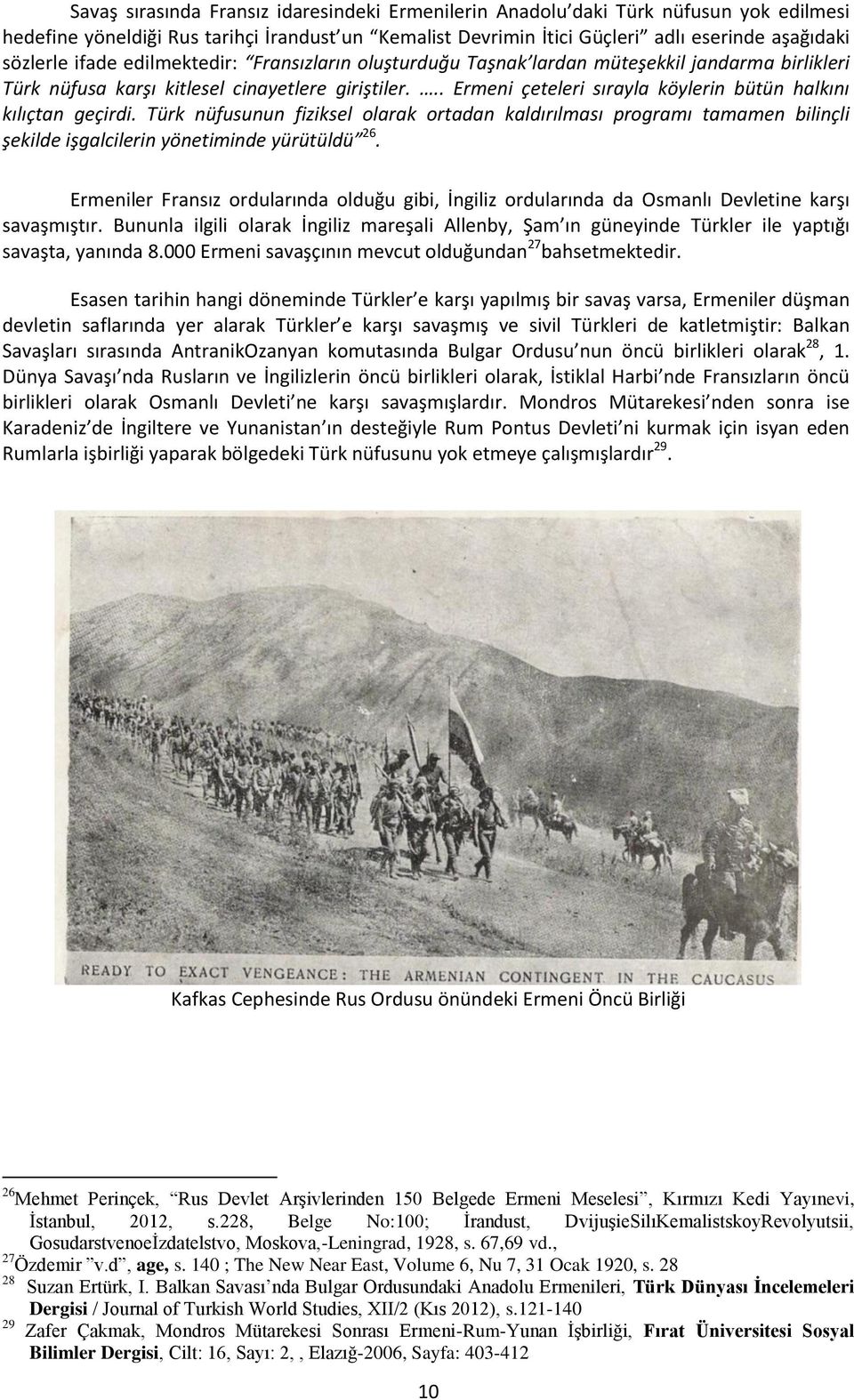 .. Ermeni çeteleri sırayla köylerin bütün halkını kılıçtan geçirdi. Türk nüfusunun fiziksel olarak ortadan kaldırılması programı tamamen bilinçli şekilde işgalcilerin yönetiminde yürütüldü 26.