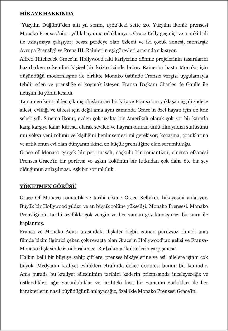 Alfred Hitchcock Grace in Hollywood taki kariyerine dönme projelerinin tasarılarını hazırlarken o kendini kişisel bir krizin içinde bulur.