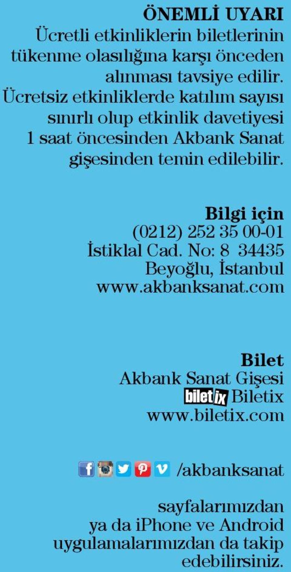 edilebilir. Bilgi için (0212) 252 35 00-01 İstiklal Cad. No: 8 34435 Beyoğlu, İstanbul www.akbanksanat.