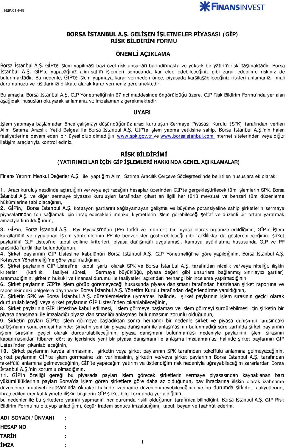 Bu nedenle, GİP te işlem yapmaya karar vermeden önce, piyasada karşılaşabileceğiniz riskleri anlamanız, mali durumunuzu ve kısıtlarınızı dikkate alarak karar vermeniz gerekmektedir.