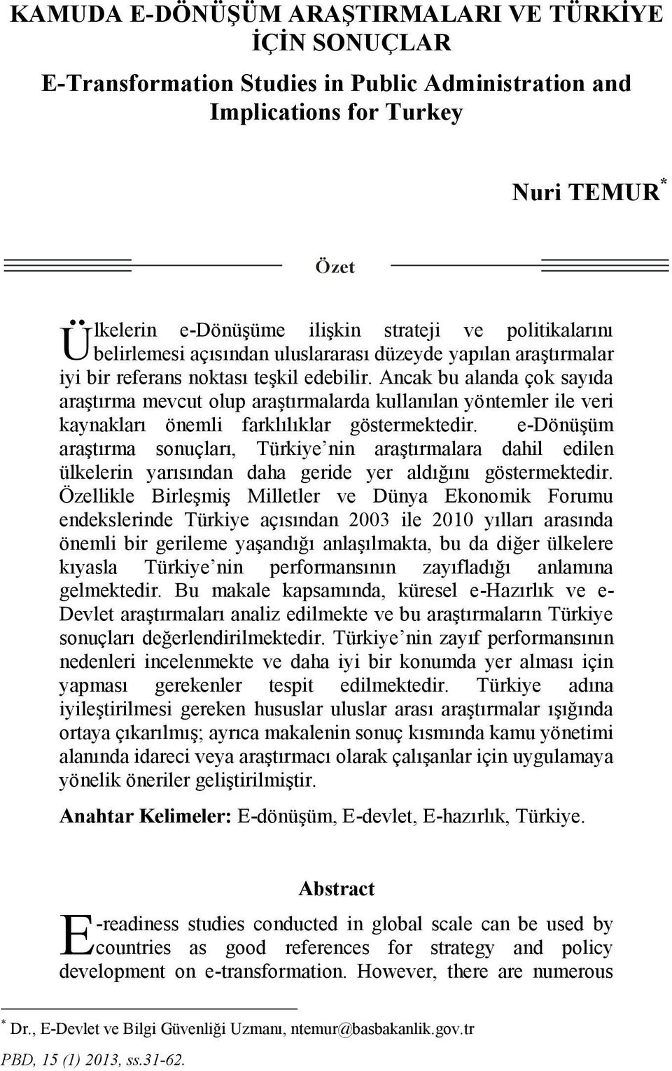 edebilir. Ancak bu alanda çok sayıda araştırma mevcut olup araştırmalarda kullanılan yöntemler ile veri kaynakları önemli farklılıklar göstermektedir.