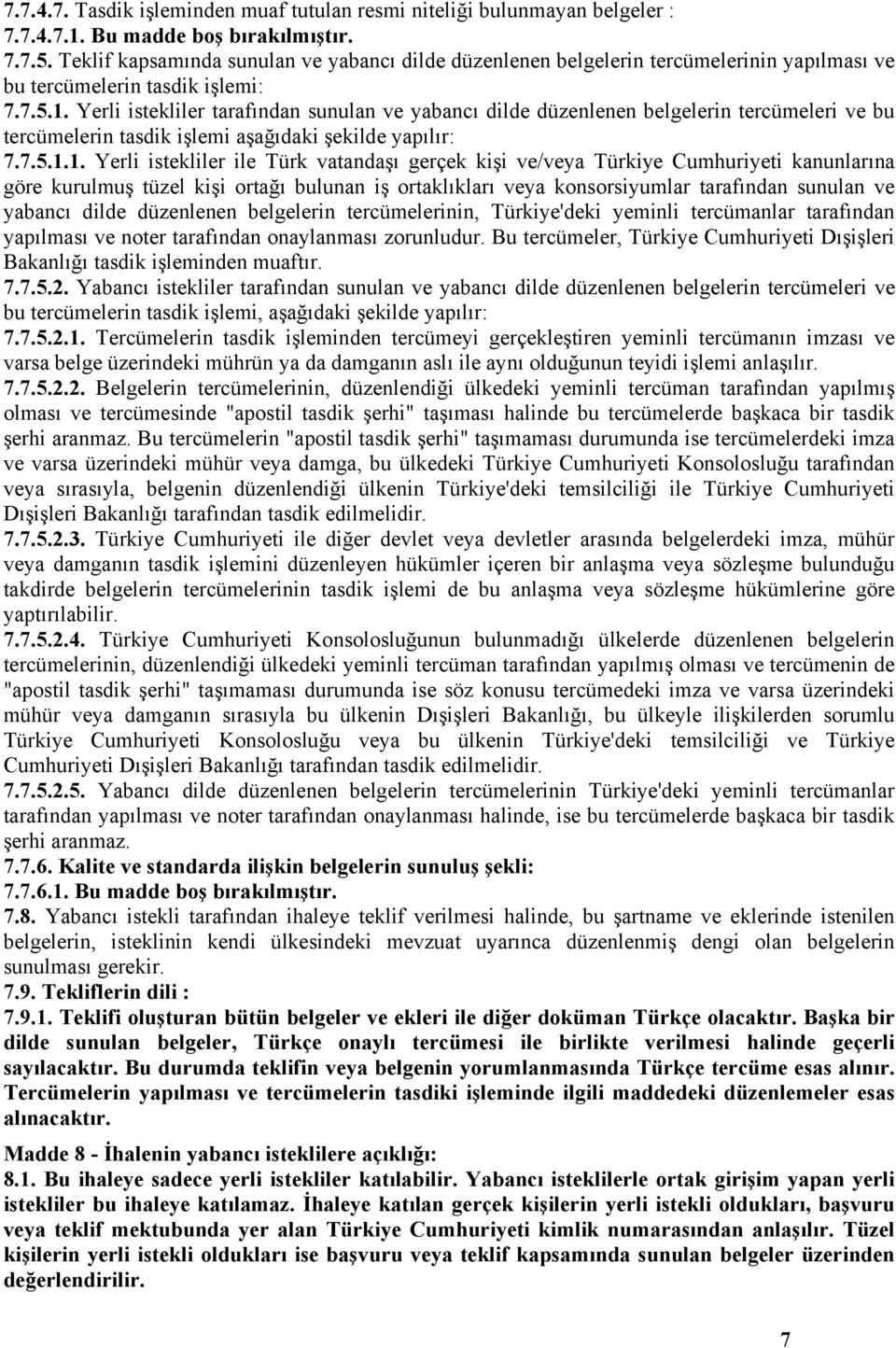 Yerli istekliler tarafından sunulan ve yabancı dilde düzenlenen belgelerin tercümeleri ve bu tercümelerin tasdik işlemi aşağıdaki şekilde yapılır: 7.7.5.1.