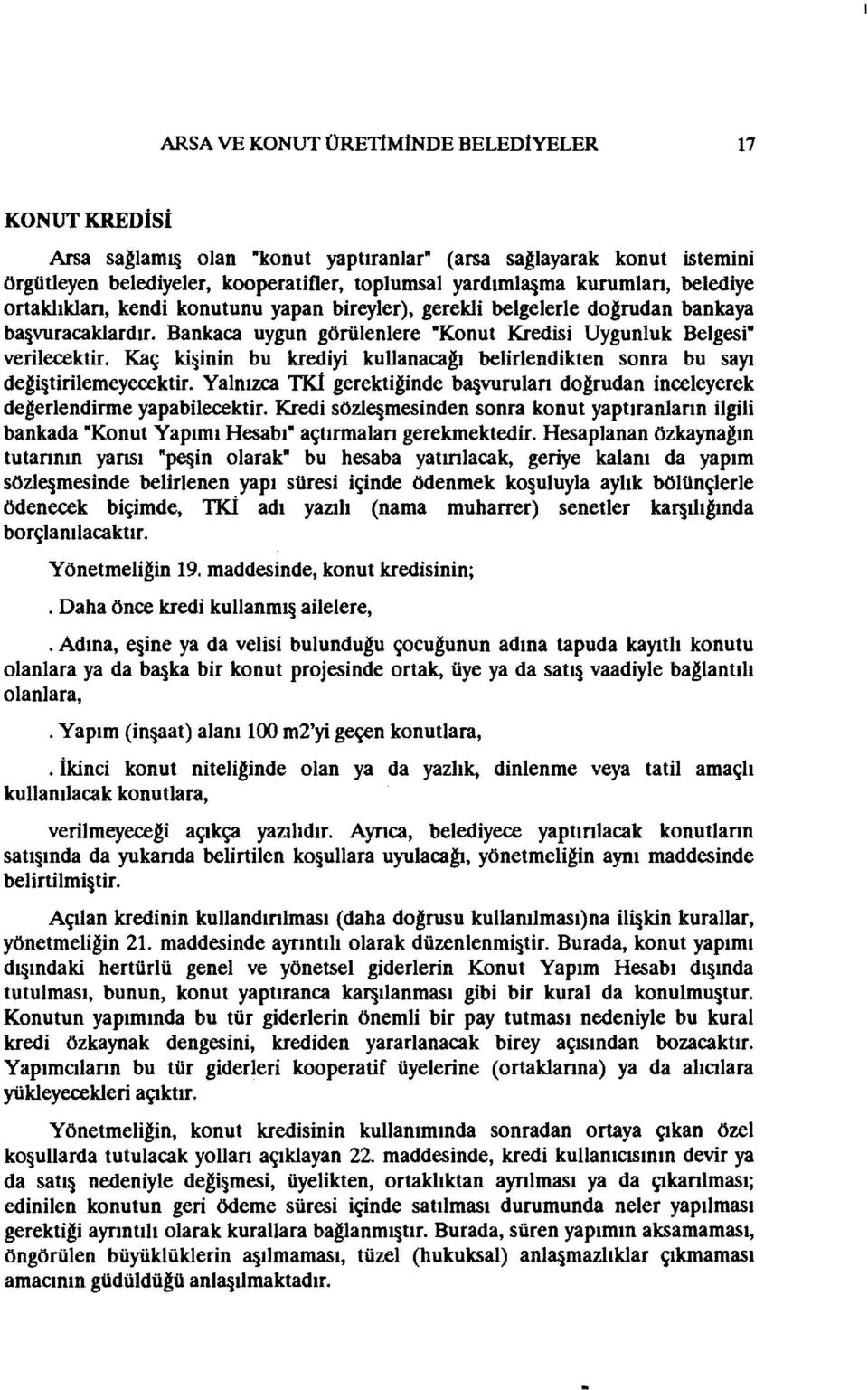 Kaç ki inin bu krediyi kullanacalı belirlendikten sonra bu sayı deli tirilemeyecektir. Yalnızca TK1 gerektilinde b~vurulan dolrudan inceleyerek delerlendirme yapabilecektir.