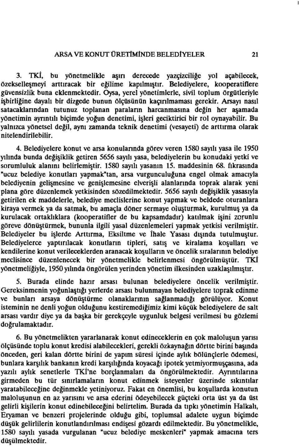 Arsayı nasıl satacaklanndan tutunuz toplanan paralann harcanmasına degin her 3 amada yönetimin ayrıntılı biçimde yogun denetimi, i leri geciktirici bir roloynayabilir.