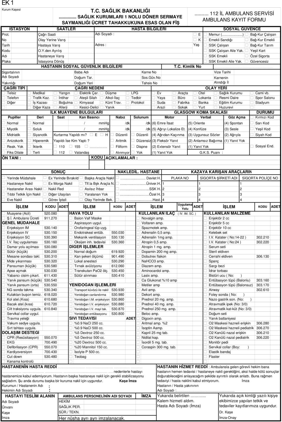 C. Kimlik No... 112 İL AMBULANS SERVİSİ AMBULANS KAYIT FORMU SSK Emekli SOSYAL GÜVENCE Memur (...) Emekli Sandığı SSK Çalışan SSK Çalışan Aile Yak.