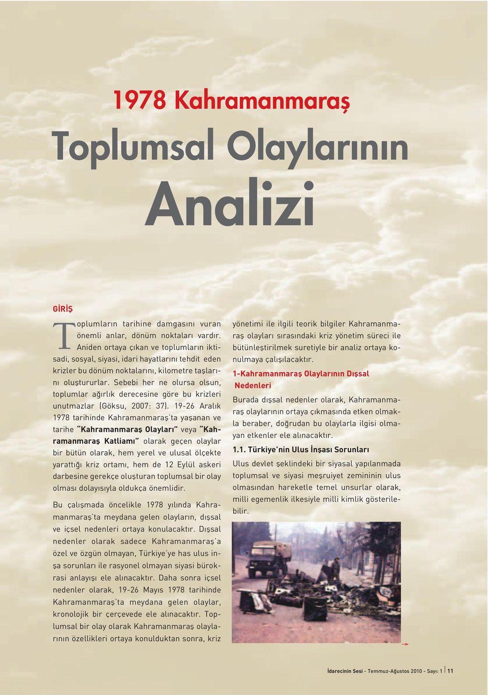 Sebebi her ne olursa olsun, toplumlar a rl k derecesine göre bu krizleri unutmazlar (Göksu, 2007: 37).