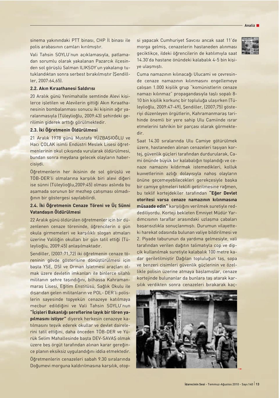 2007:64,65). 2.2. Ak n K raathanesi Sald r s 20 Aral k günü Yenimahalle semtinde Alevi kiflilerce iflletilen ve Alevilerin gitti i Ak n K raathanesinin bombalanmas sonucu iki kiflinin a r yaralanmas