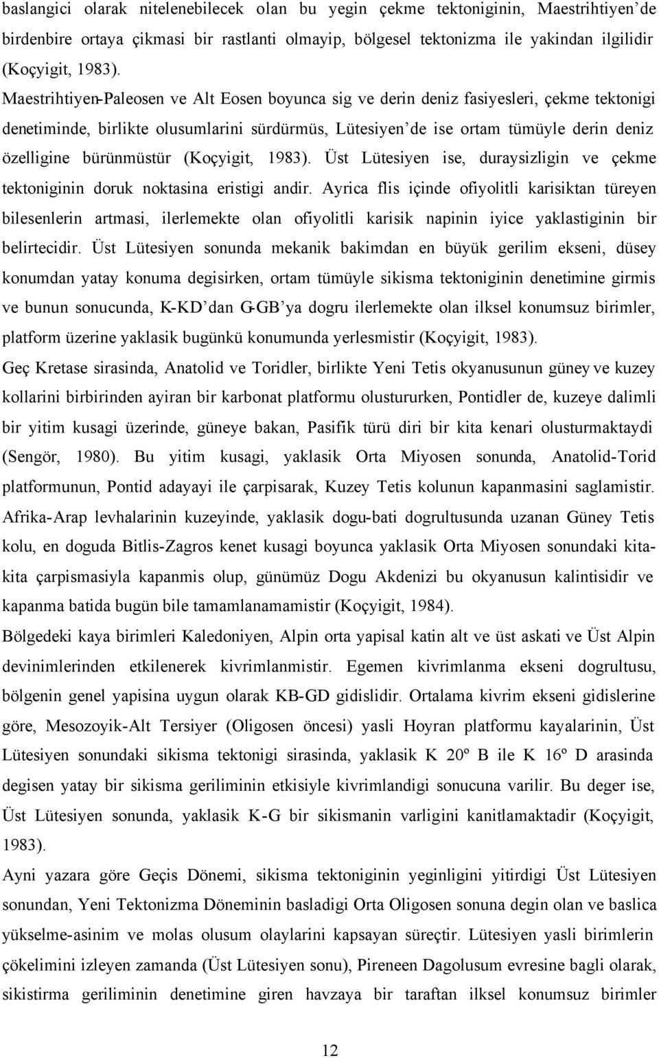 bürünmüstür (Koçyigit, 1983). Üst Lütesiyen ise, duraysizligin ve çekme tektoniginin doruk noktasina eristigi andir.