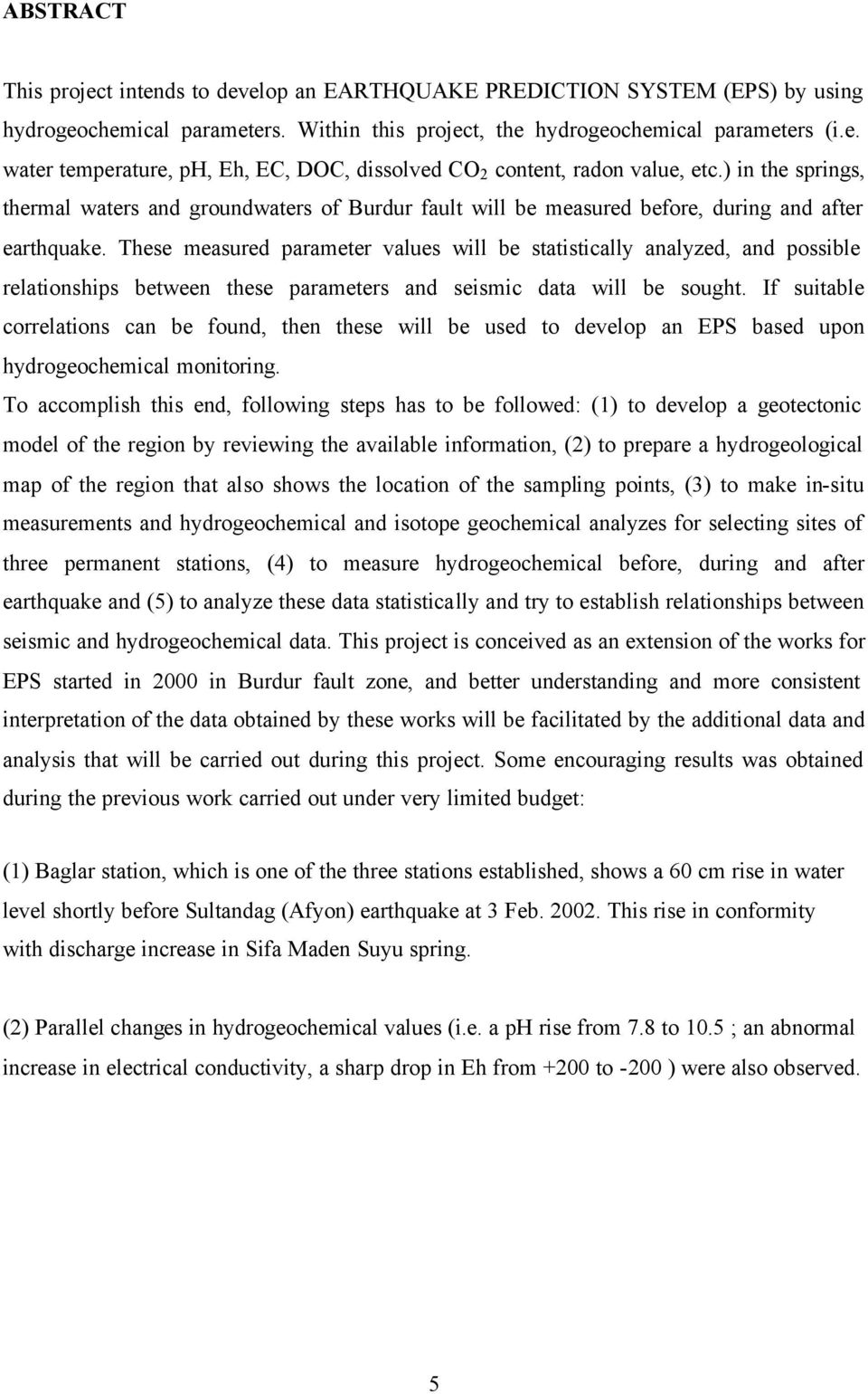 These measured parameter values will be statistically analyzed, and possible relationships between these parameters and seismic data will be sought.