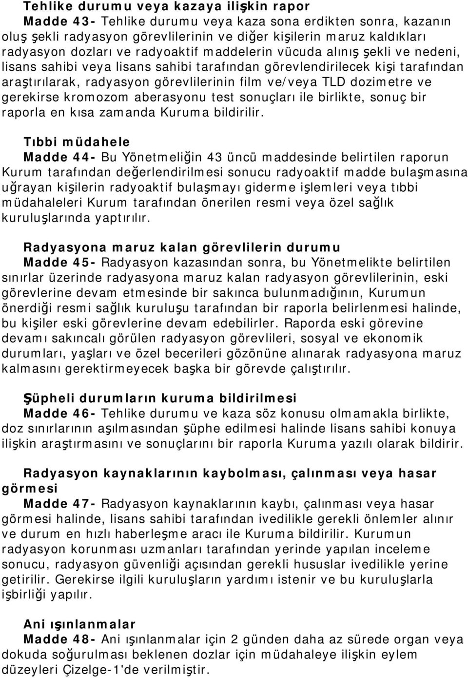 ve gerekirse kromozom aberasyonu test sonuçları ile birlikte, sonuç bir raporla en kısa zamanda Kuruma bildirilir.