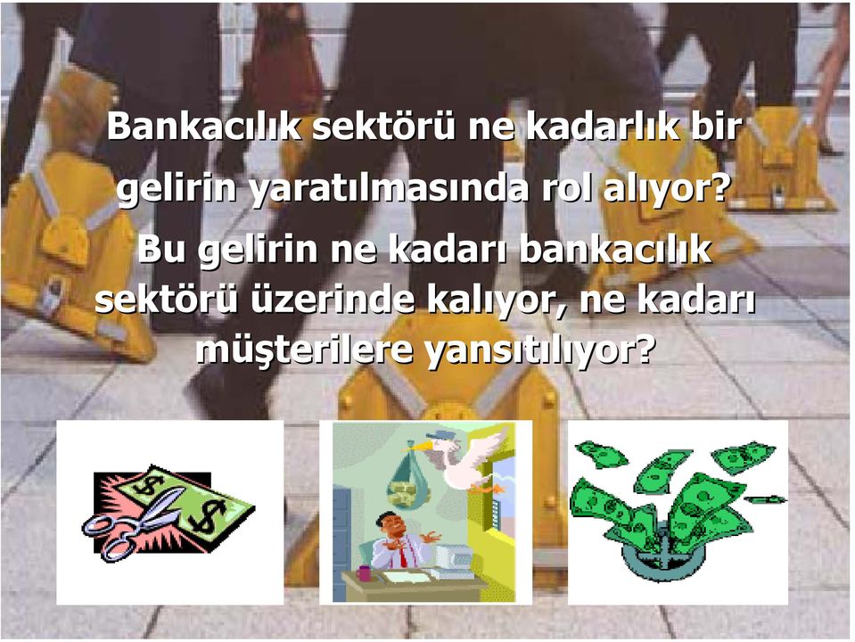 Bu gelirin ne kadarı bankacılık sektörü