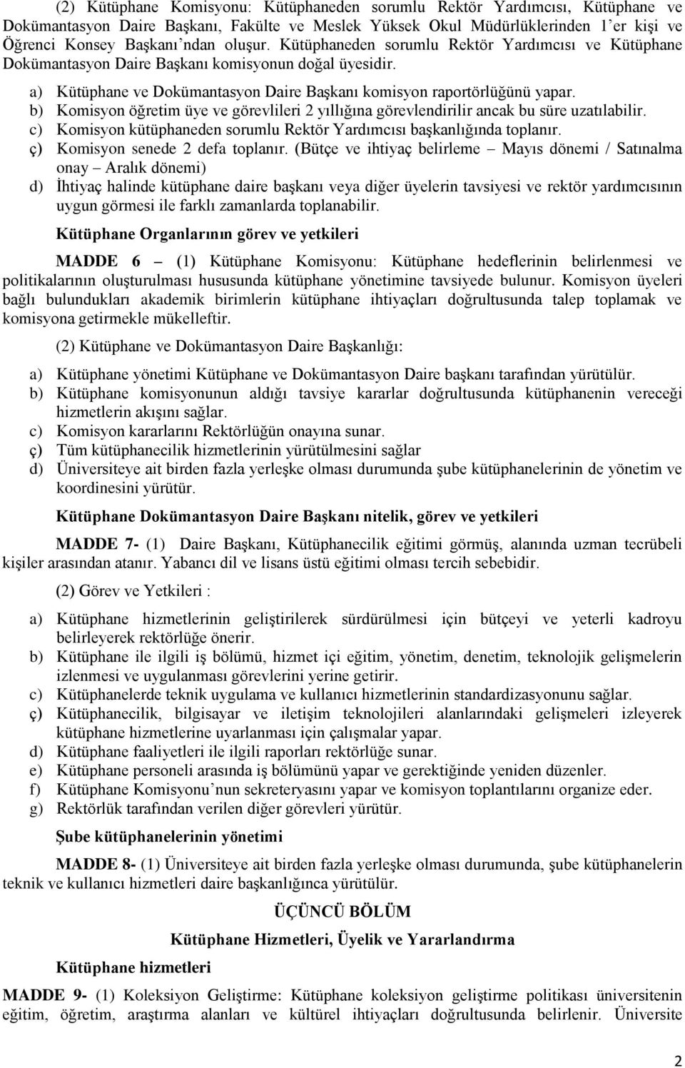 b) Komisyon öğretim üye ve görevlileri 2 yıllığına görevlendirilir ancak bu süre uzatılabilir. c) Komisyon kütüphaneden sorumlu Rektör Yardımcısı başkanlığında toplanır.