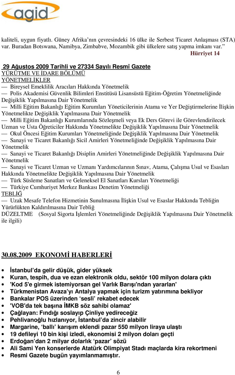 Lisansüstü Eğitim-Öğretim Yönetmeliğinde Değişiklik Yapılmasına Dair Yönetmelik Milli Eğitim Bakanlığı Eğitim Kurumları Yöneticilerinin Atama ve Yer Değiştirmelerine İlişkin Yönetmelikte Değişiklik