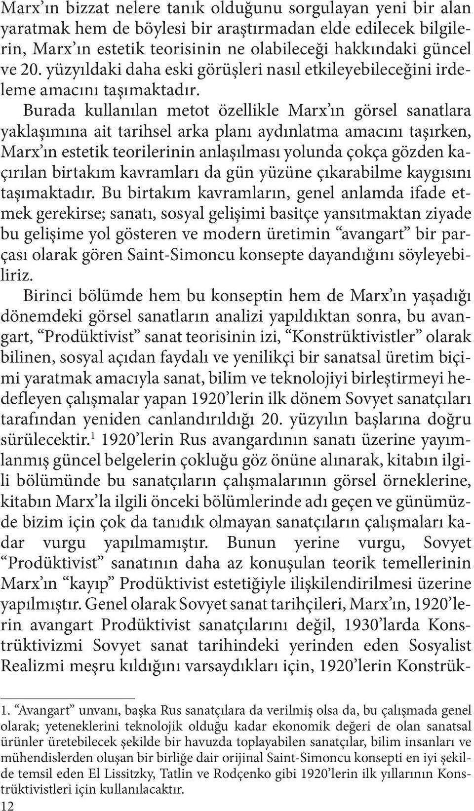 Burada kullanılan metot özellikle Marx ın görsel sanatlara yaklaşımına ait tarihsel arka planı aydınlatma amacını taşırken, Marx ın estetik teorilerinin anlaşılması yolunda çokça gözden kaçırılan