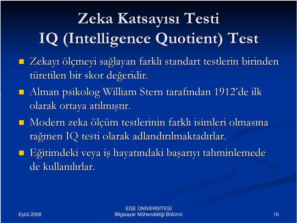 Alman psikolog William Stern tarafından 1912 de ilk olarak ortaya atılm lmıştır.