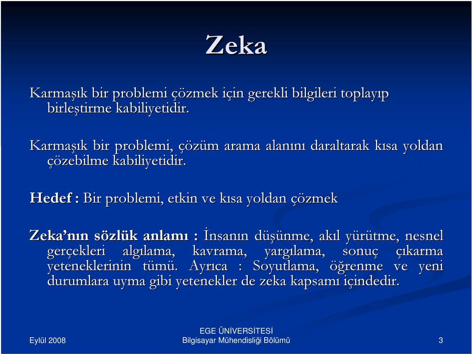 Hedef : Bir problemi, etkin ve kısa k yoldan çözmek Zeka nın n sözls zlük k anlamı : İnsanın n düşünme, d akıl l yürütme, y nesnel