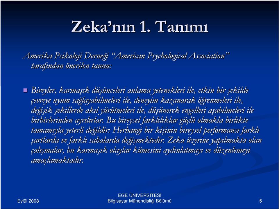 çevreye uyum sağlayabilmeleri ile, deneyim kazanarak öğrenmeleri ile, değişik ik şekillerde akıl l yürütmeleri y ile, düşünerek d engelleri aşabilmeleri a abilmeleri ile