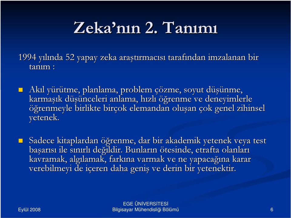 düşünme, d karmaşı şık k düşünceleri d anlama, hızlh zlı öğrenme ve deneyimlerle öğrenmeyle birlikte birçok elemandan oluşan çok genel zihinsel