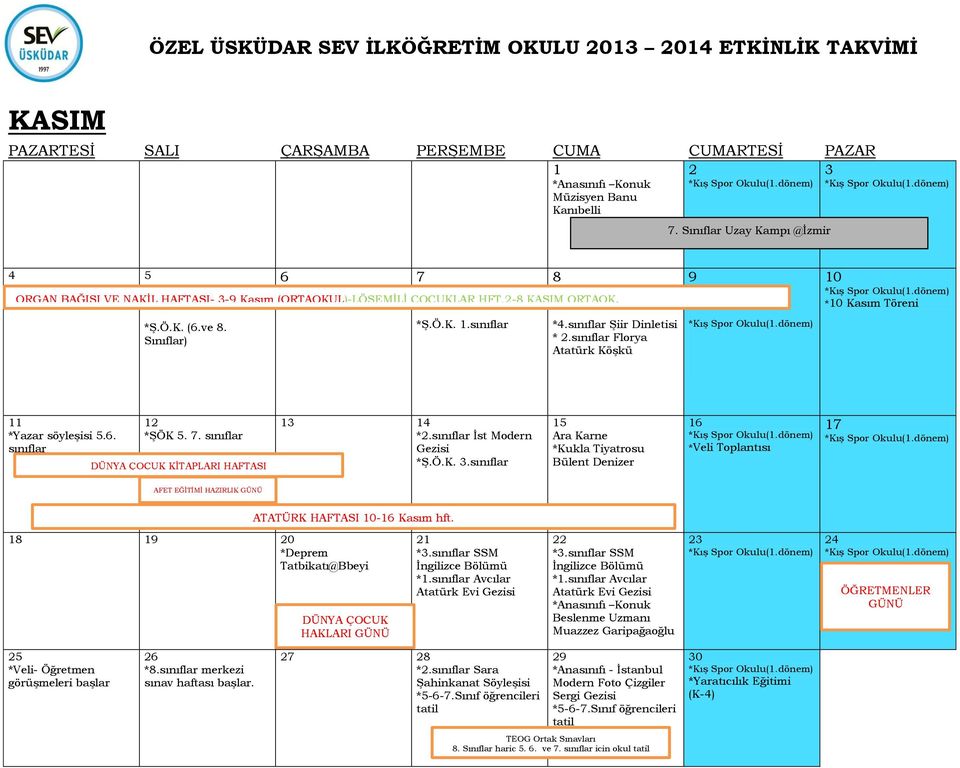 *.sınıflar İst Modern Gezisi *Ş.Ö.K. 3.sınıflar 5 Ara Karne *Kukla Tiyatrosu Bülent Denizer 6 *Veli Toplantısı 7 AFET EĞİTİMİ HAZIRLIK GÜNÜ ATATÜRK HAFTASI 0-6 Kasım hft.