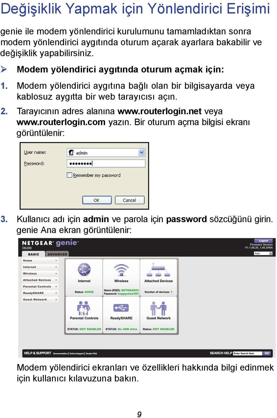 Modem yölendirici aygıtına bağlı olan bir bilgisayarda veya kablosuz aygıtta bir web tarayıcısı açın. 2. Tarayıcının adres alanına www.routerlogin.net veya www.