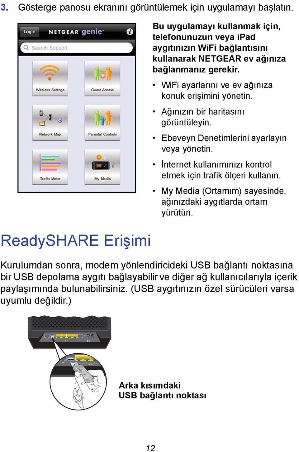 WiFi ayarlarını ve ev ağınıza konuk erişimini yönetin. Ağınızın bir haritasını görüntüleyin. Ebeveyn Denetimlerini ayarlayın veya yönetin.