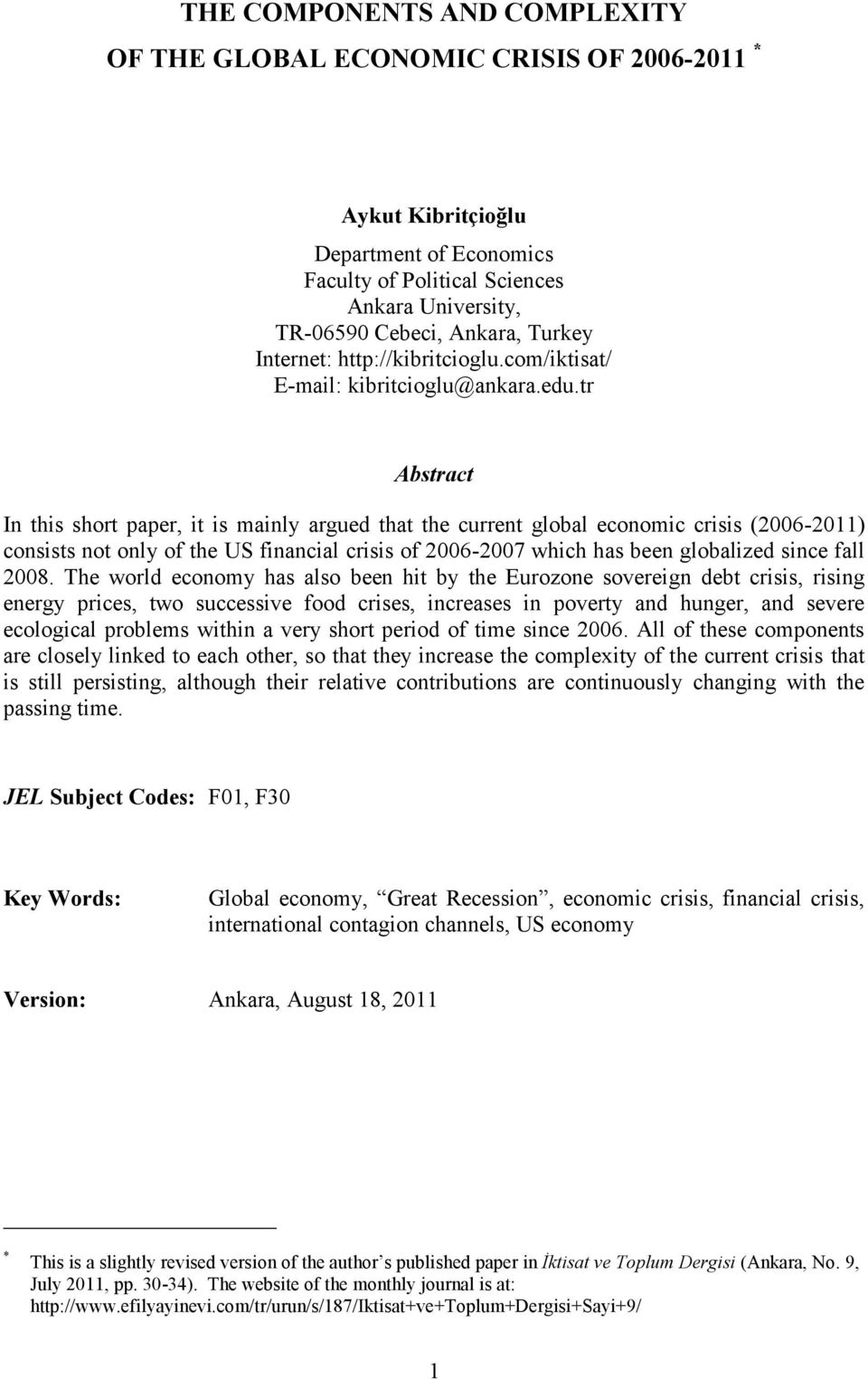 tr Abstract In this short paper, it is mainly argued that the current global economic crisis (2006-2011) consists not only of the US financial crisis of 2006-2007 which has been globalized since fall