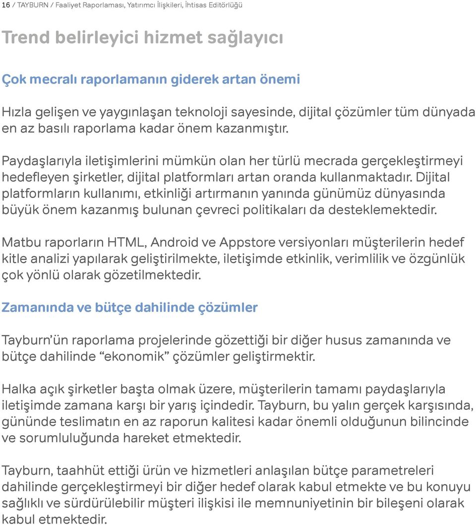 Paydaşlarıyla iletişimlerini mümkün olan her türlü mecrada gerçekleştirmeyi hedefleyen şirketler, dijital platformları artan oranda kullanmaktadır.