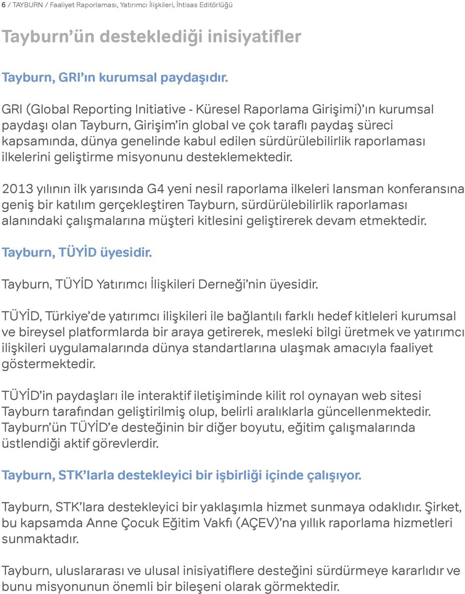 sürdürülebilirlik raporlaması ilkelerini geliştirme misyonunu desteklemektedir.