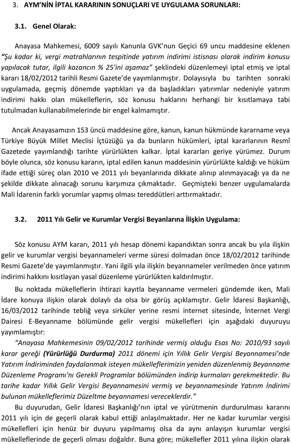 tutar, ilgili kazancın % 25'ini aşamaz şeklindeki düzenlemeyi iptal etmiş ve iptal kararı 18/02/2012 tarihli Resmi Gazete de yayımlanmıştır.