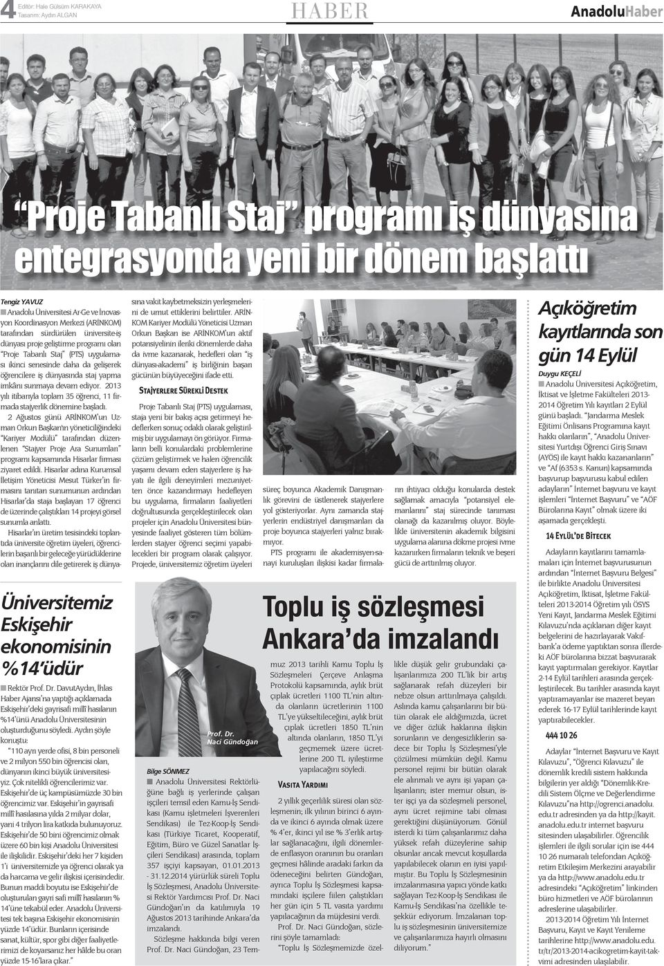 Aydın şöyle konuştu: 110 ayrı yerde ofisi, 8 bin personeli ve 2 milyon 550 bin öğrencisi olan, dünyanın ikinci büyük üniversitesiyiz. Çok nitelikli öğrencilerimiz var.