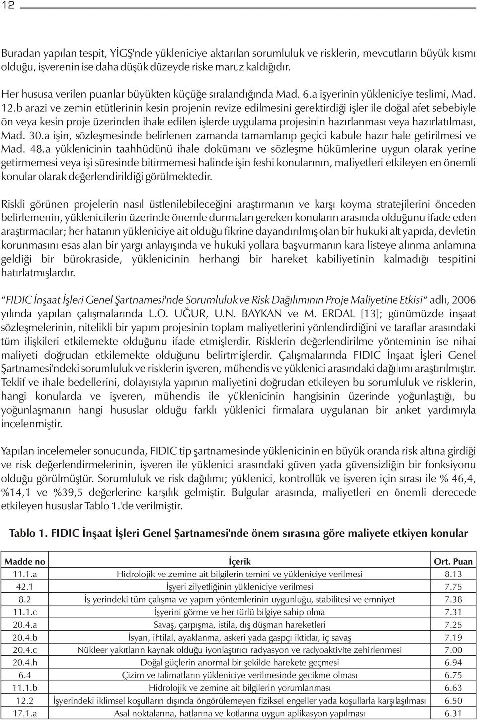 b arazi ve zemin etütlerinin kesin projenin revize edilmesini gerektirdiði iþler ile doðal afet sebebiyle ön veya kesin proje üzerinden ihale edilen iþlerde uygulama projesinin hazýrlanmasý veya