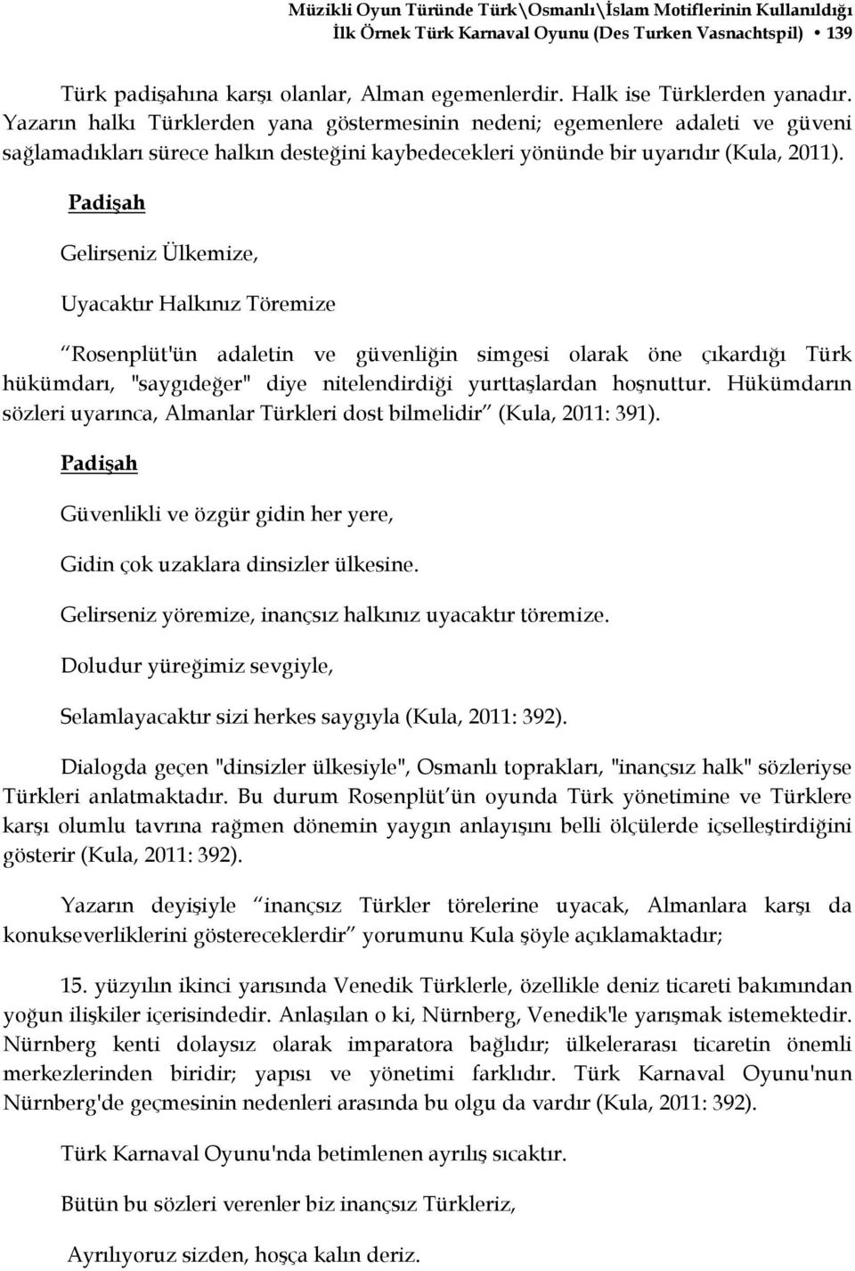 Padişah Gelirseniz Ülkemize, Uyacaktır Halkınız Töremize Rosenplüt'ün adaletin ve güvenliğin simgesi olarak öne çıkardığı Türk hükümdarı, "saygıdeğer" diye nitelendirdiği yurttaşlardan hoşnuttur.