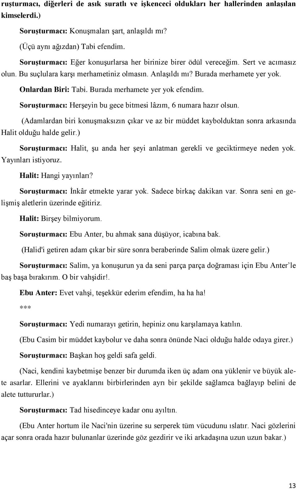 Burada merhamete yer yok efendim. Soruşturmacı: Herşeyin bu gece bitmesi lâzım, 6 numara hazır olsun.