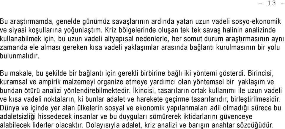 yaklaşımlar arasında bağlantı kurulmasının bir yolu bulunmalıdır. Bu makale, bu şekilde bir bağlantı için gerekli birbirine bağlı iki yöntemi gösterdi.