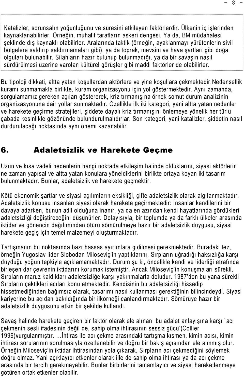 Aralarında taktik (örneğin, ayaklanmayı yürütenlerin sivil bölgelere saldırıp saldırmamaları gibi), ya da toprak, mevsim ve hava şartları gibi doğa olguları bulunabilir.