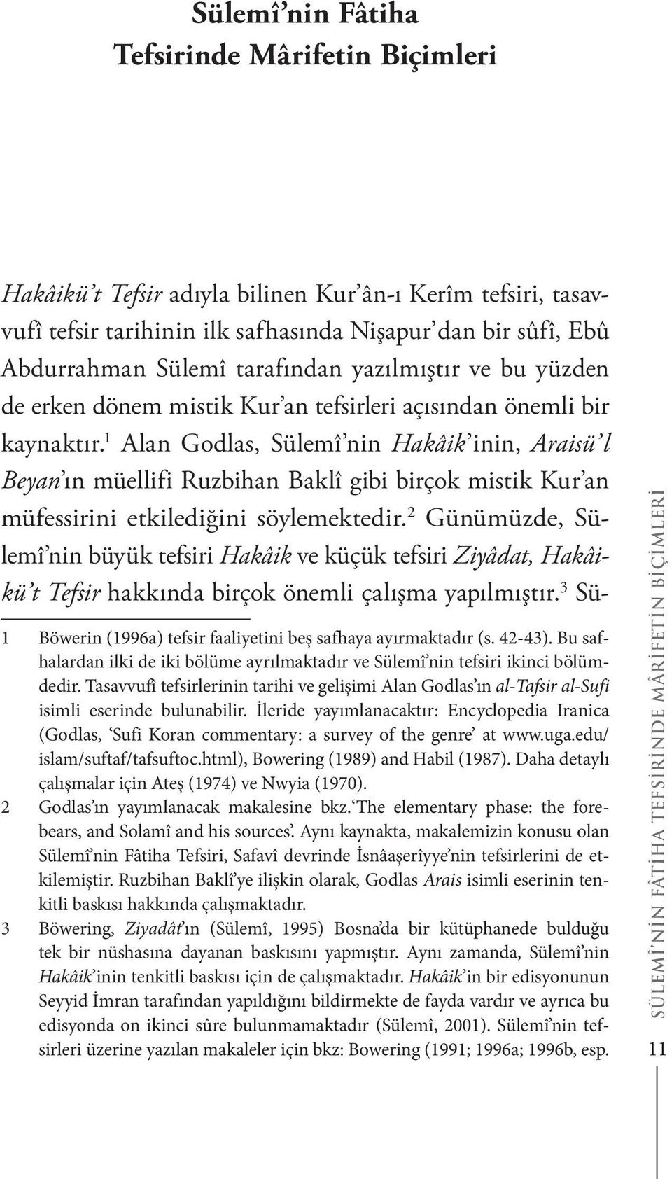 1 Alan Godlas, Sülemî nin Hakâik inin, Araisü l Beyan ın müellifi Ruzbihan Baklî gibi birçok mistik Kur an müfessirini etkilediğini söylemektedir.