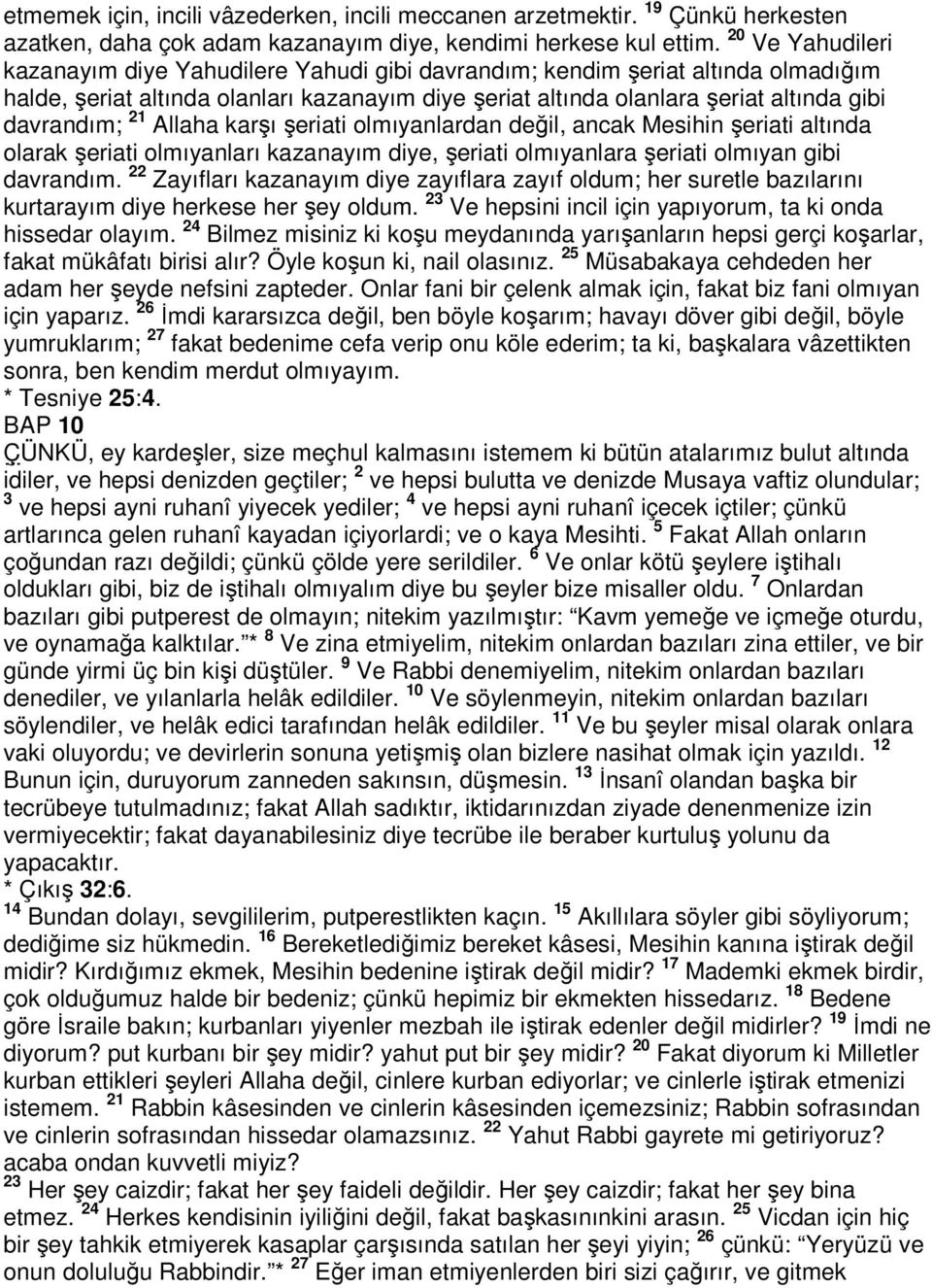 21 Allaha karşı şeriati olmıyanlardan değil, ancak Mesihin şeriati altında olarak şeriati olmıyanları kazanayım diye, şeriati olmıyanlara şeriati olmıyan gibi davrandım.