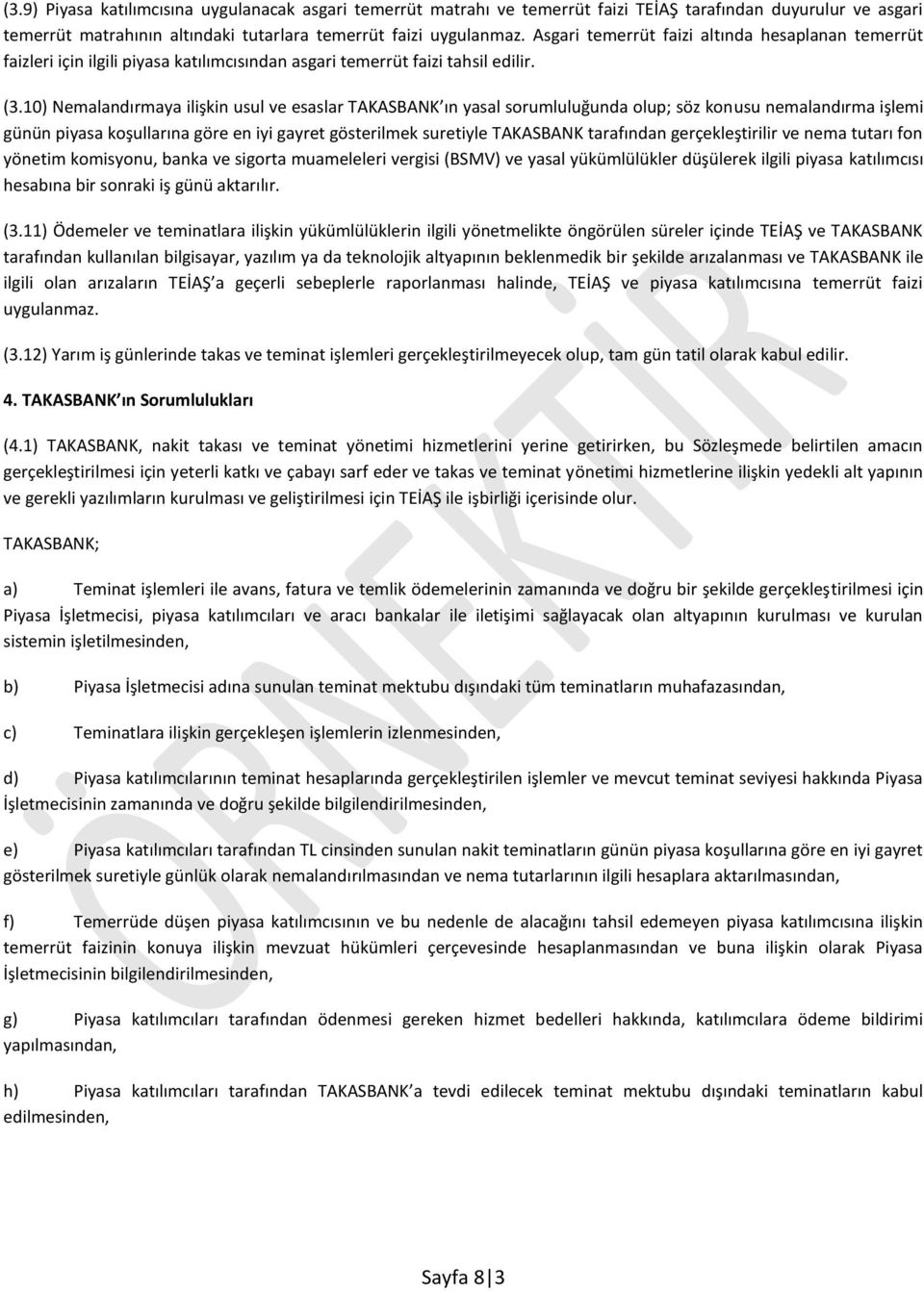 10) Nemalandırmaya ilişkin usul ve esaslar TAKASBANK ın yasal sorumluluğunda olup; söz konusu nemalandırma işlemi günün piyasa koşullarına göre en iyi gayret gösterilmek suretiyle TAKASBANK