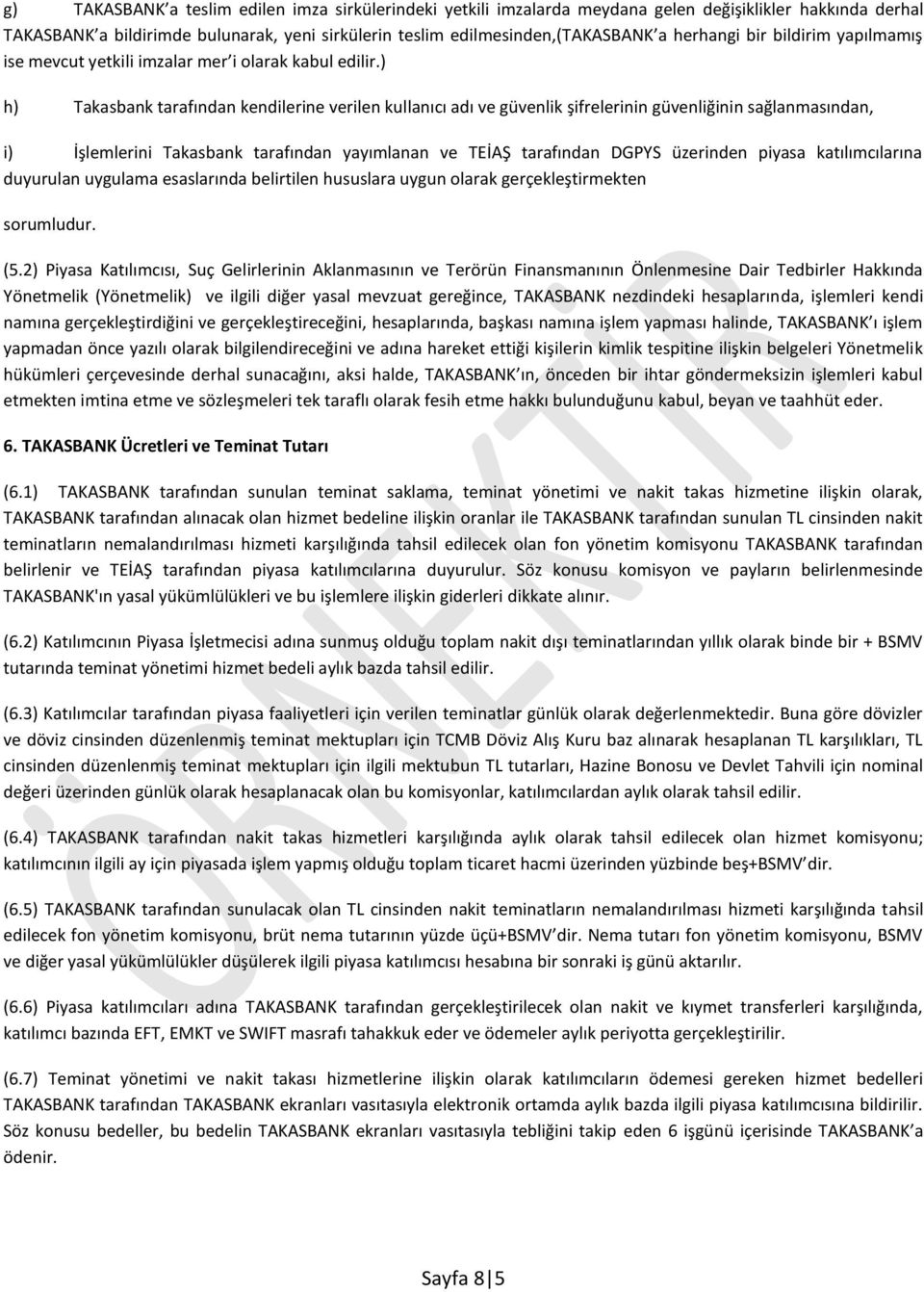 ) h) Takasbank tarafından kendilerine verilen kullanıcı adı ve güvenlik şifrelerinin güvenliğinin sağlanmasından, i) İşlemlerini Takasbank tarafından yayımlanan ve TEİAŞ tarafından DGPYS üzerinden