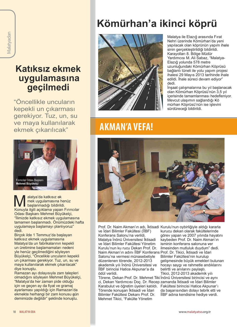 Ali Sabaz, Malatya- Elazığ yolunda 578 metre uzunluğundaki Kömürhan Köprüsü bağlantı tüneli ile yolu yapım projesi ihalesi 29 Mayıs 2013 tarihinde ihale edildi. İhale süreci devam ediyor dedi.