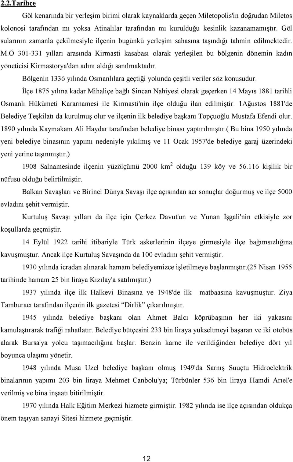 Ö 301-331 yılları arasında Kirmasti kasabası olarak yerleşilen bu bölgenin dönemin kadın yöneticisi Kirmastorya'dan adını aldığı sanılmaktadır.