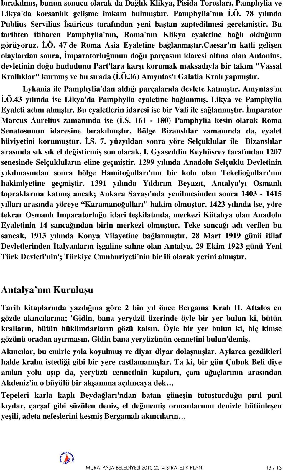 47'de Roma Asia Eyaletine bağlanmıştır.