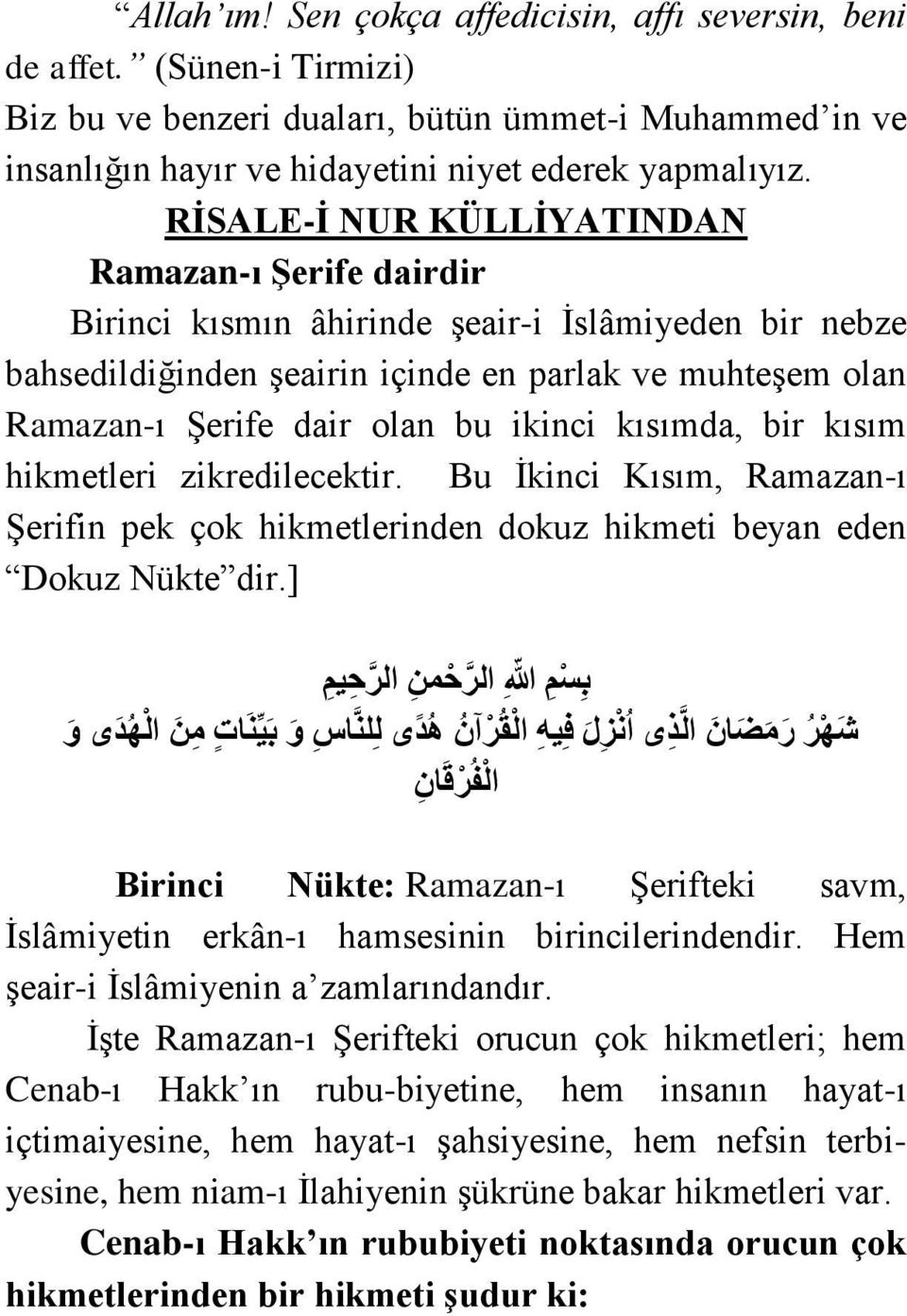 ikinci kısımda, bir kısım hikmetleri zikredilecektir. Bu İkinci Kısım, Ramazan-ı Şerifin pek çok hikmetlerinden dokuz hikmeti beyan eden Dokuz Nükte dir.