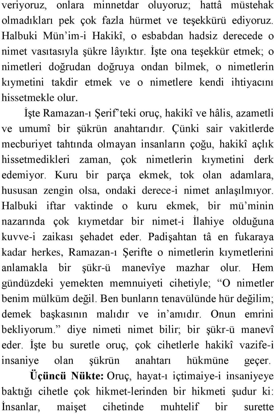 İşte Ramazan-ı Şerif teki oruç, hakikî ve hâlis, azametli ve umumî bir şükrün anahtarıdır.